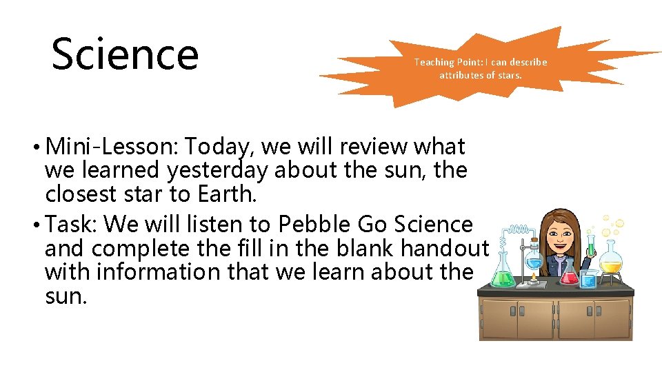 Science Teaching Point: I can describe attributes of stars. • Mini-Lesson: Today, we will