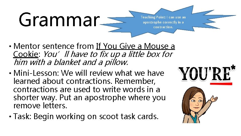 Grammar Teaching Point: I can use an apostrophe correctly in a contraction. • Mentor