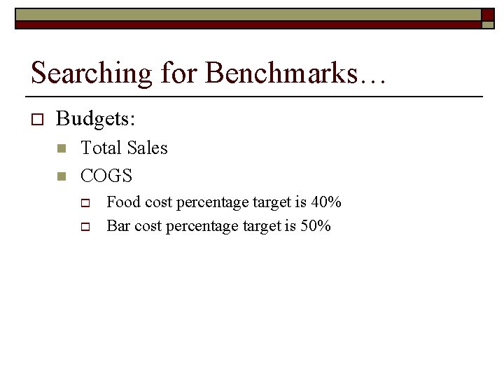 Searching for Benchmarks… o Budgets: n n Total Sales COGS o o Food cost