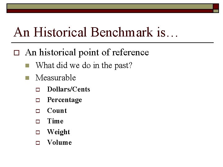 An Historical Benchmark is… o An historical point of reference n n What did