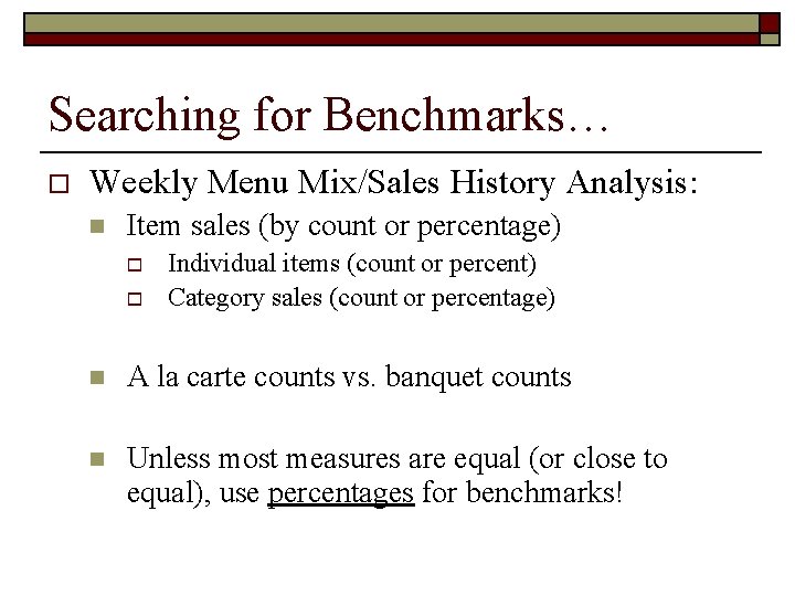 Searching for Benchmarks… o Weekly Menu Mix/Sales History Analysis: n Item sales (by count