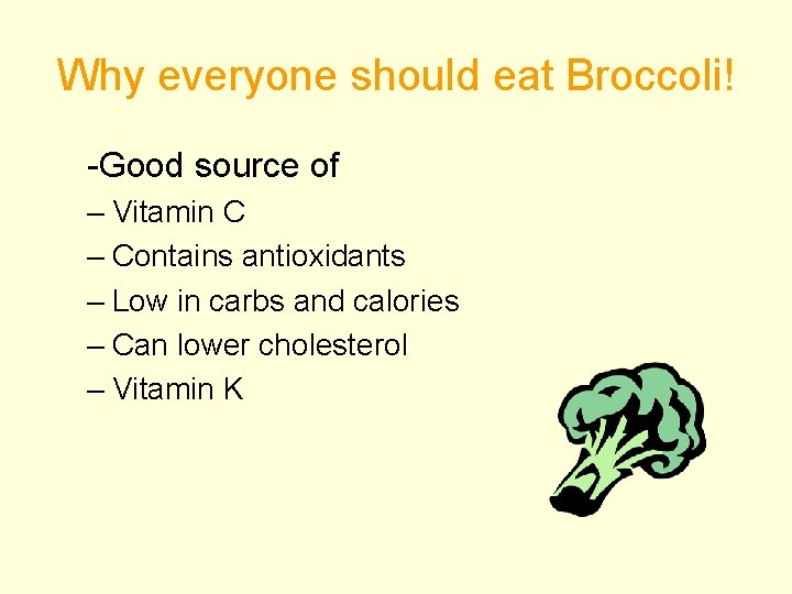 Why everyone should eat Broccoli! -Good source of – Vitamin C – Contains antioxidants