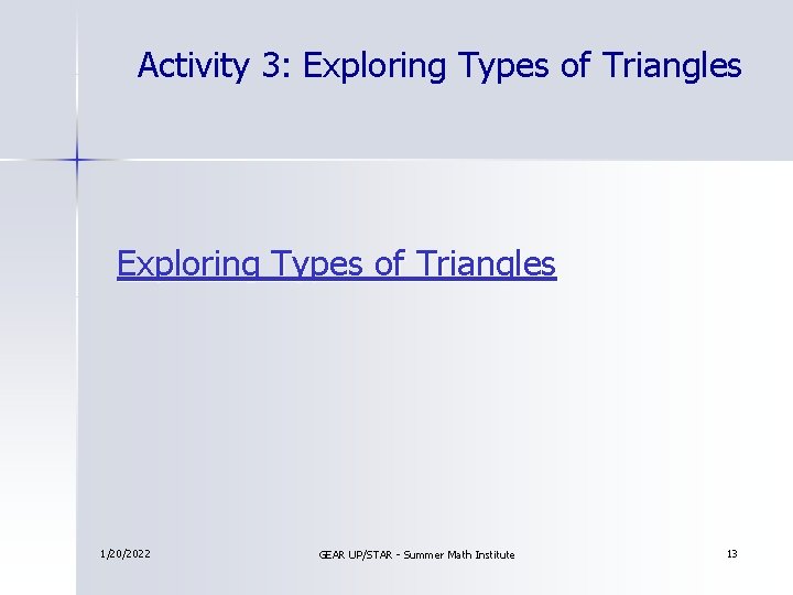 Activity 3: Exploring Types of Triangles 1/20/2022 GEAR UP/STAR - Summer Math Institute 13