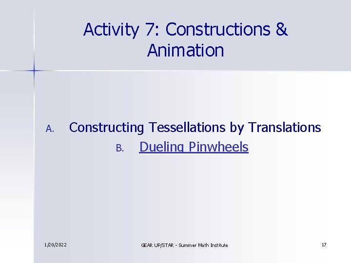 Activity 7: Constructions & Animation A. 1/20/2022 Constructing Tessellations by Translations B. Dueling Pinwheels