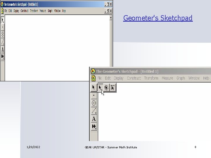 Geometer's Sketchpad 1/20/2022 GEAR UP/STAR - Summer Math Institute 8 