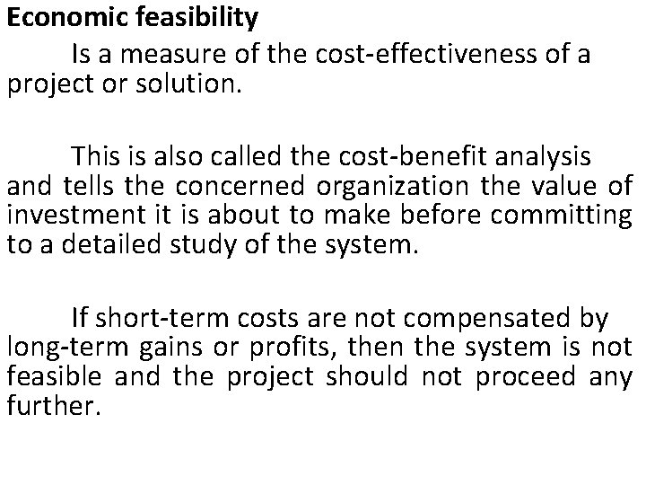 Economic feasibility Is a measure of the cost-effectiveness of a project or solution. This