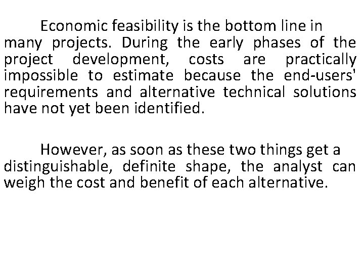 Economic feasibility is the bottom line in many projects. During the early phases of