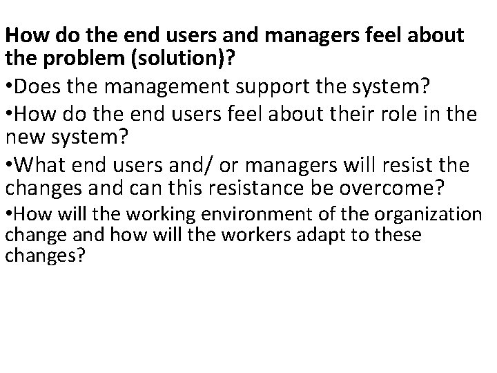 How do the end users and managers feel about the problem (solution)? • Does