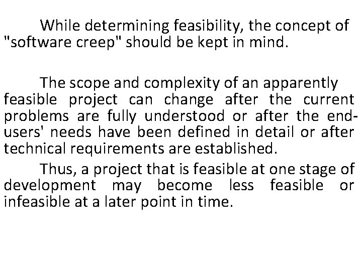 While determining feasibility, the concept of "software creep" should be kept in mind. The