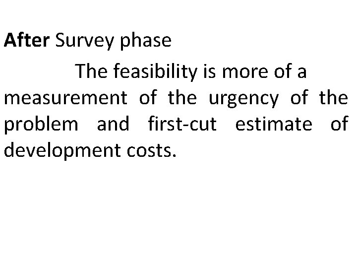 After Survey phase The feasibility is more of a measurement of the urgency of