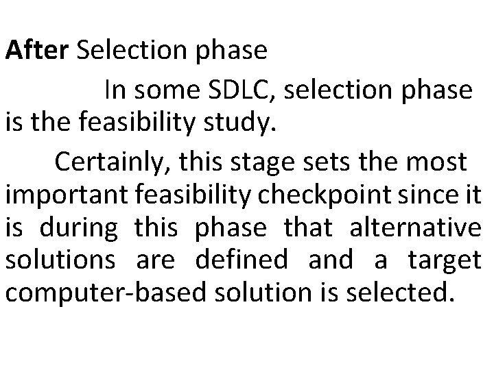 After Selection phase In some SDLC, selection phase is the feasibility study. Certainly, this