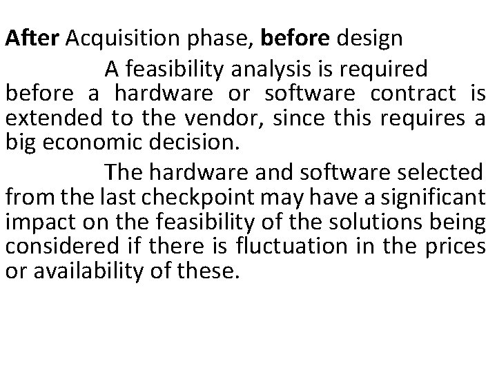 After Acquisition phase, before design A feasibility analysis is required before a hardware or