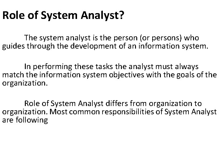 Role of System Analyst? The system analyst is the person (or persons) who guides