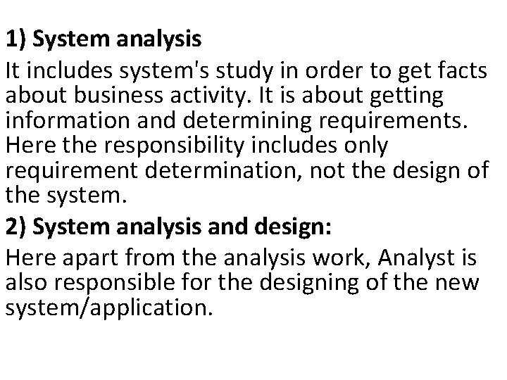 1) System analysis It includes system's study in order to get facts about business