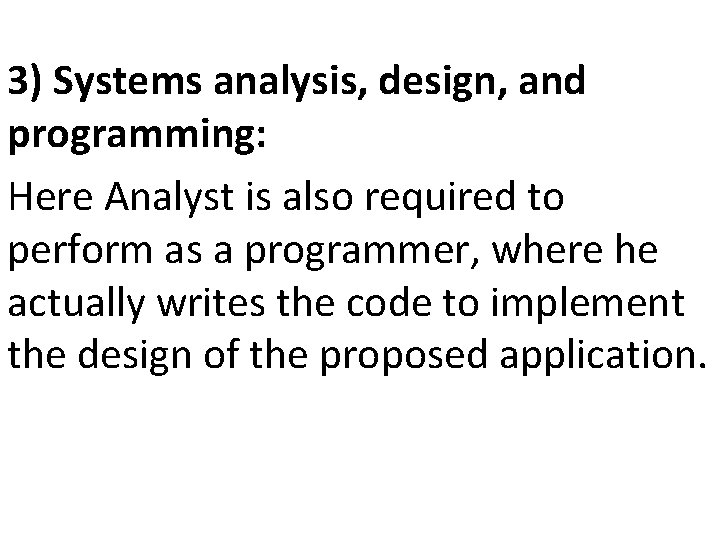 3) Systems analysis, design, and programming: Here Analyst is also required to perform as