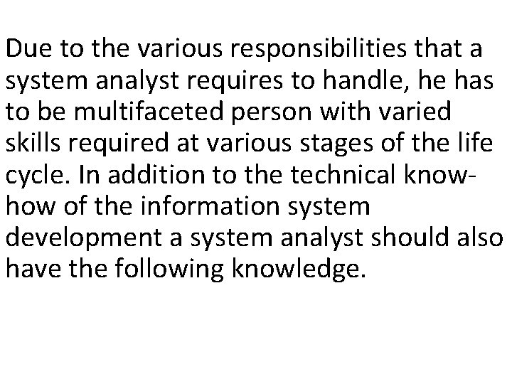 Due to the various responsibilities that a system analyst requires to handle, he has