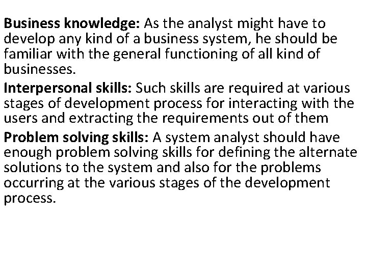 Business knowledge: As the analyst might have to develop any kind of a business