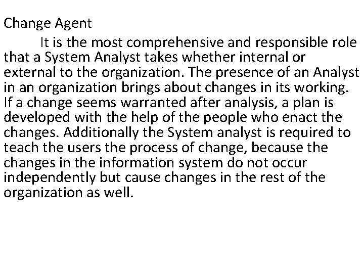 Change Agent It is the most comprehensive and responsible role that a System Analyst