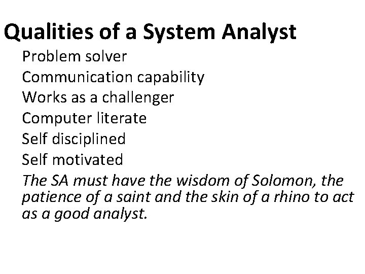 Qualities of a System Analyst Problem solver Communication capability Works as a challenger Computer