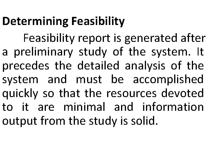 Determining Feasibility report is generated after a preliminary study of the system. It precedes
