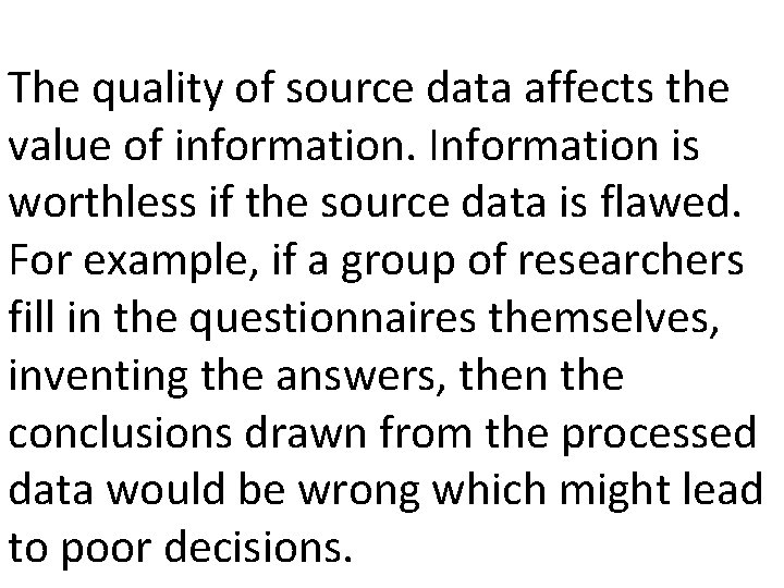 The quality of source data affects the value of information. Information is worthless if