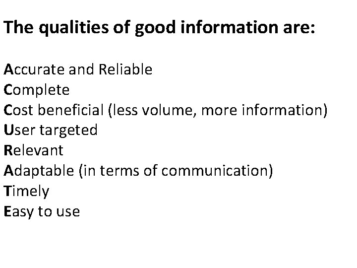 The qualities of good information are: Accurate and Reliable Complete Cost beneficial (less volume,