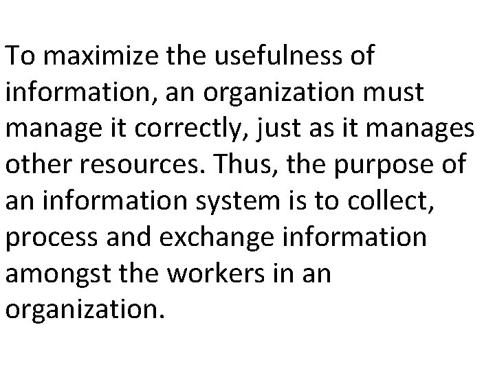 To maximize the usefulness of information, an organization must manage it correctly, just as