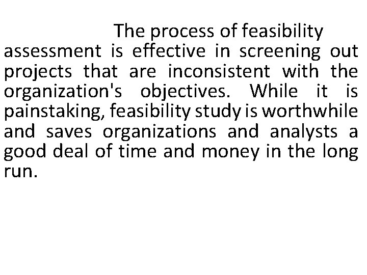 The process of feasibility assessment is effective in screening out projects that are inconsistent