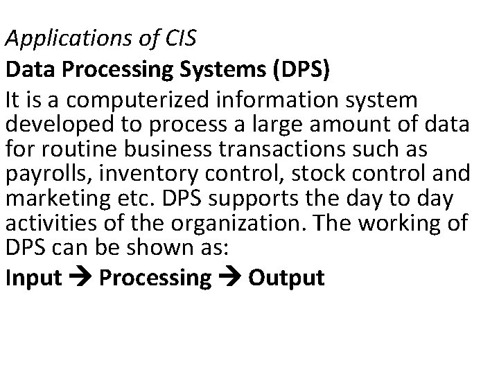 Applications of CIS Data Processing Systems (DPS) It is a computerized information system developed
