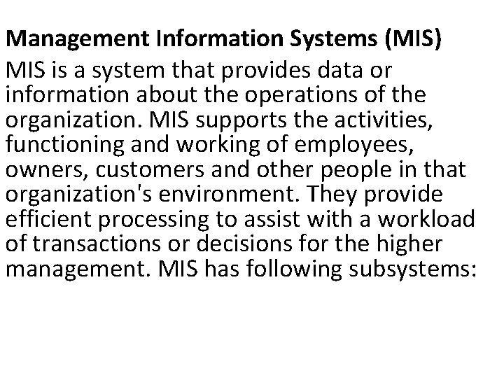 Management Information Systems (MIS) MIS is a system that provides data or information about