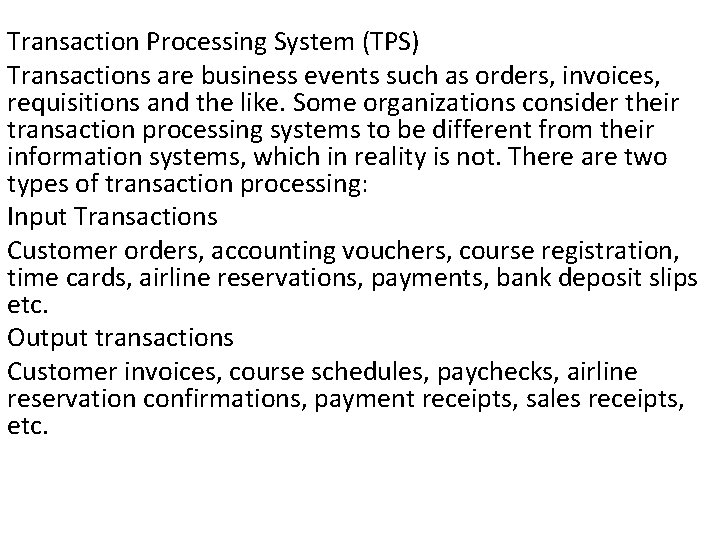 Transaction Processing System (TPS) Transactions are business events such as orders, invoices, requisitions and