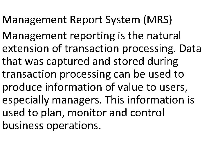 Management Report System (MRS) Management reporting is the natural extension of transaction processing. Data