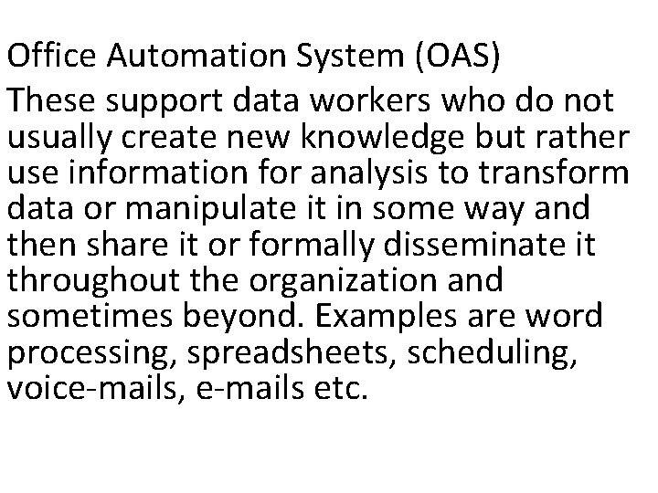 Office Automation System (OAS) These support data workers who do not usually create new