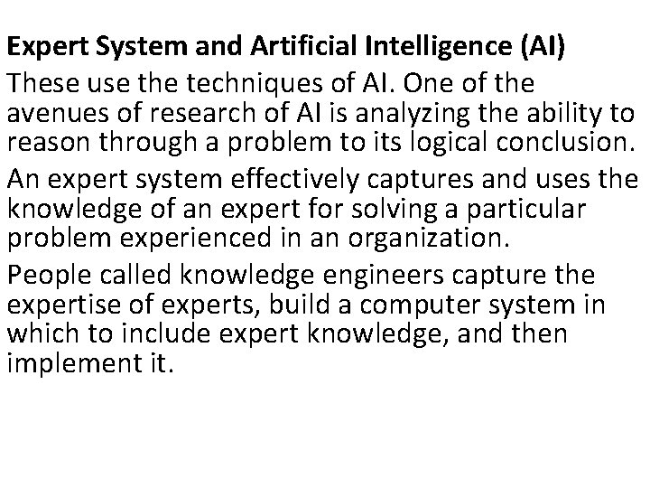 Expert System and Artificial Intelligence (AI) These use the techniques of AI. One of