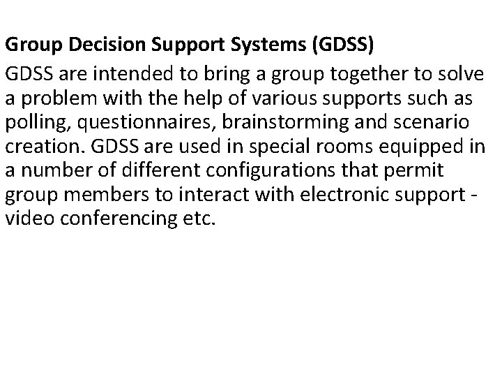 Group Decision Support Systems (GDSS) GDSS are intended to bring a group together to