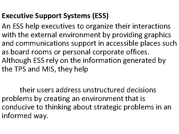 Executive Support Systems (ESS) An ESS help executives to organize their interactions with the