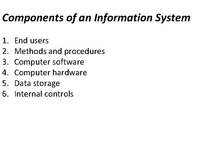 Components of an Information System 1. 2. 3. 4. 5. 6. End users Methods