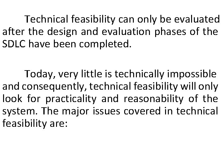 Technical feasibility can only be evaluated after the design and evaluation phases of the