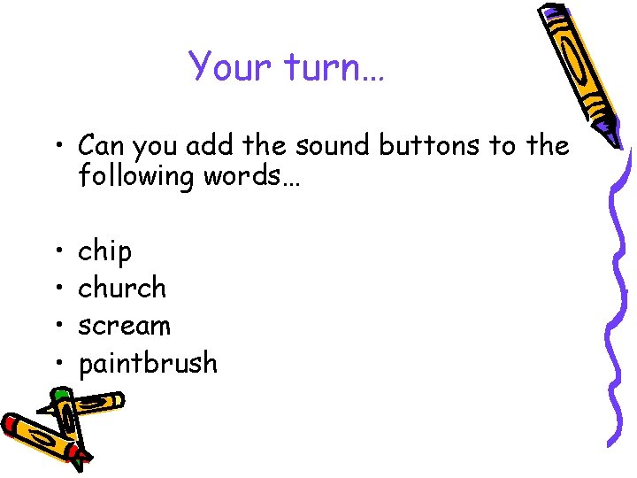 Your turn… • Can you add the sound buttons to the following words… •