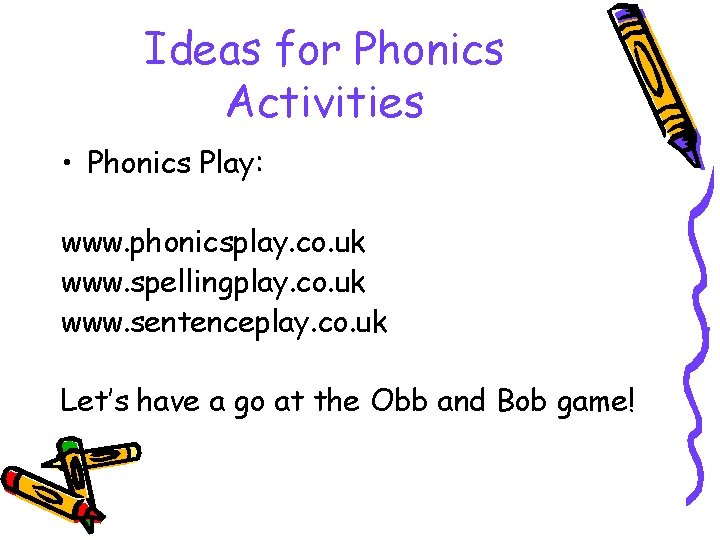 Ideas for Phonics Activities • Phonics Play: www. phonicsplay. co. uk www. spellingplay. co.
