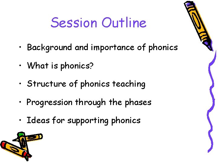 Session Outline • Background and importance of phonics • What is phonics? • Structure