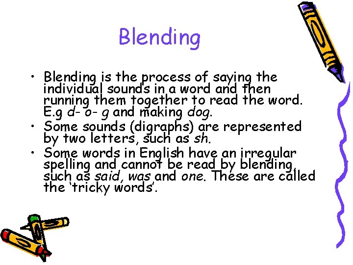 Blending • Blending is the process of saying the individual sounds in a word