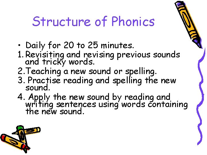 Structure of Phonics • Daily for 20 to 25 minutes. 1. Revisiting and revising