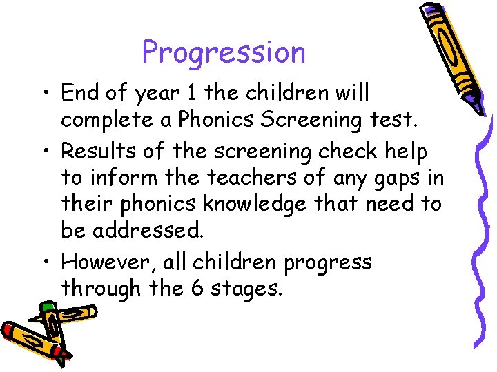 Progression • End of year 1 the children will complete a Phonics Screening test.