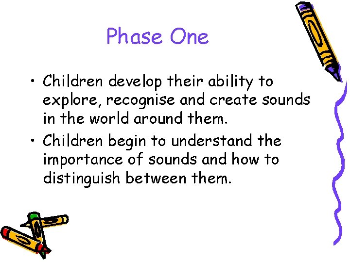 Phase One • Children develop their ability to explore, recognise and create sounds in