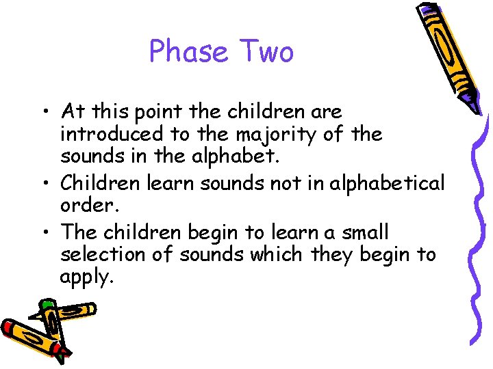 Phase Two • At this point the children are introduced to the majority of