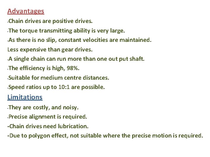 Advantages Chain drives are positive drives. • The torque transmitting ability is very large.