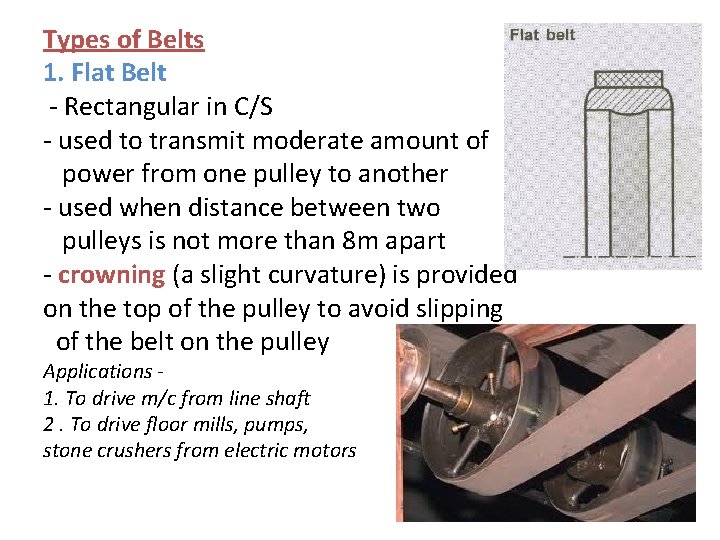 Types of Belts 1. Flat Belt - Rectangular in C/S - used to transmit