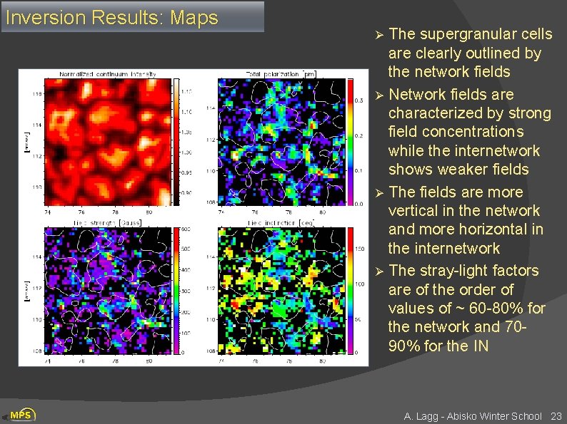Inversion Results: Maps Ø Ø The supergranular cells are clearly outlined by the network