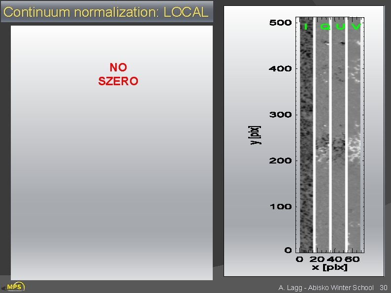 Continuum normalization: LOCAL NO SZERO A. Lagg - Abisko Winter School 30 